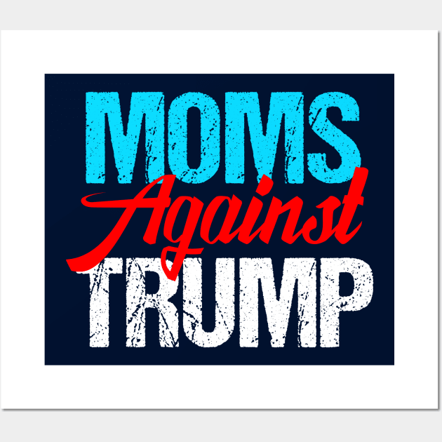 Moms Against Donald Trump Wall Art by epiclovedesigns